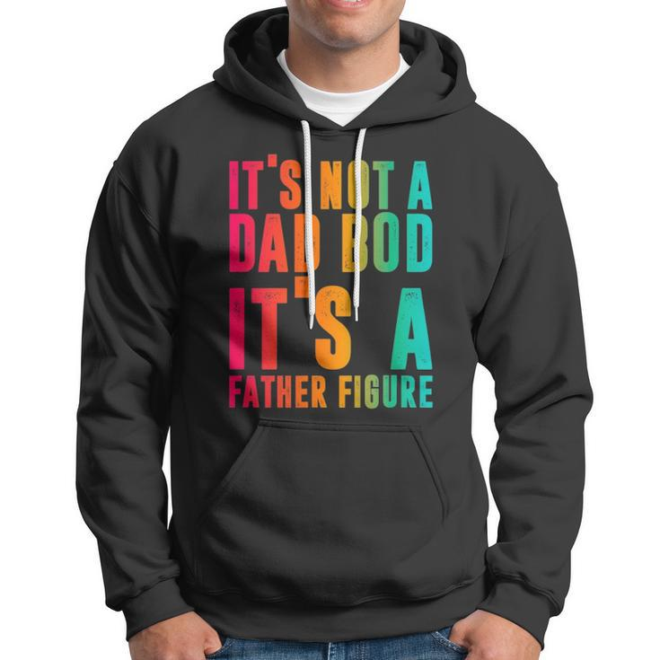 Its Not A Dad Bod Its A Father Figure Funny Phrase Men Hoodie