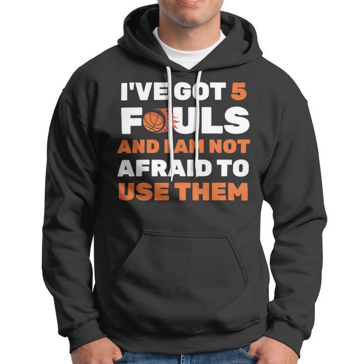 Ive Got 5 Fouls And I Am Not Afraid Basketball Player Cute Hoodie