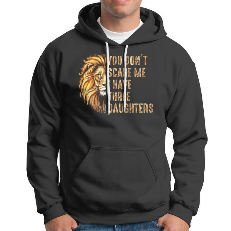 Lion Dad Dont Scare Me I Have 3 Daughters Funny Fathers Day Hoodie