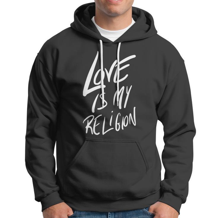 Love Is My Religion Positivity Inspiration Hoodie