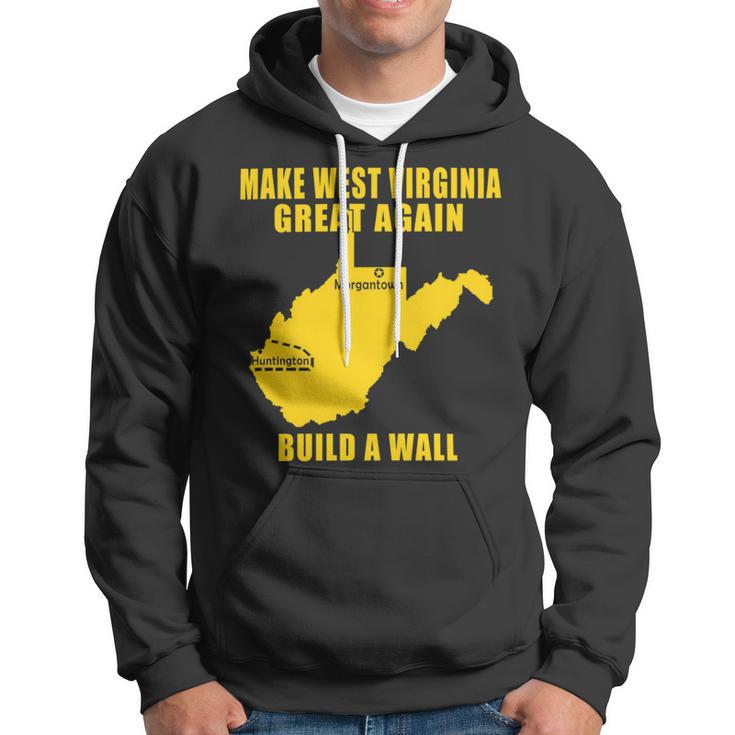 Make West Virginia Great Again Build A Wall Hoodie