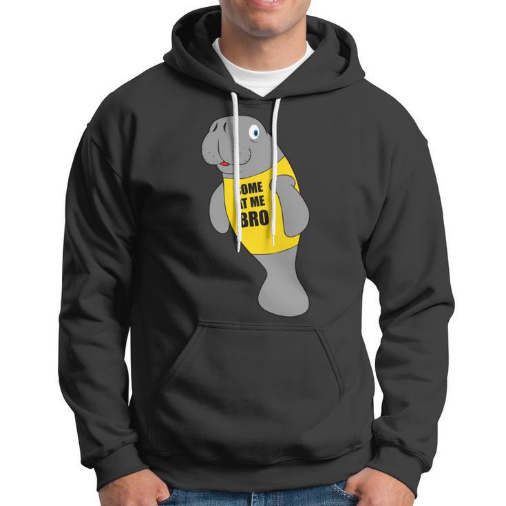 Manatee Novelty Come At Me Bro V2 Hoodie