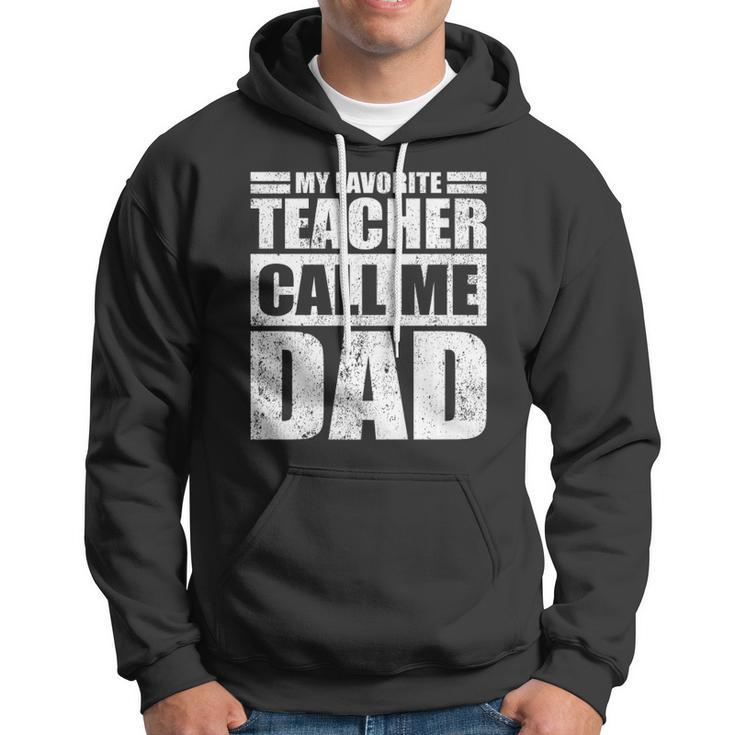 Mens Funny My Favorite Teacher Call Me Dad Fathers Day Hoodie