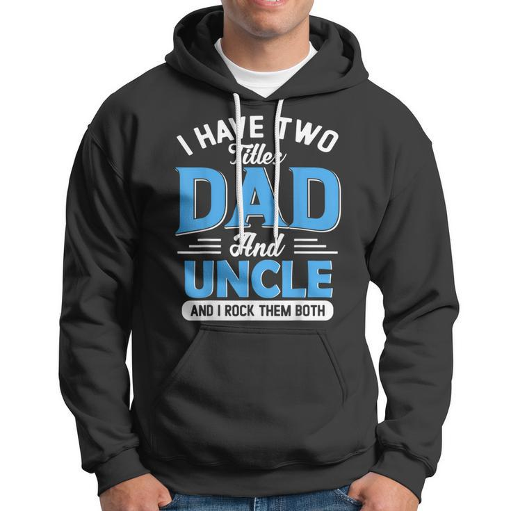 Mens I Have Two Titles Dad And Uncle Funny Grandpa Fathers Day V2 Hoodie