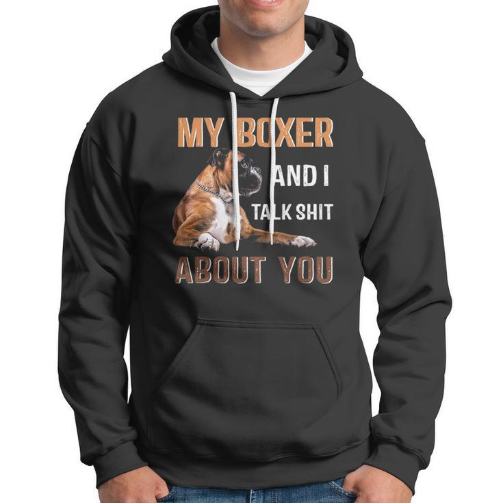 My Boxer Dog & I Talk Shit About You Tee Dog Lover Owner Hoodie