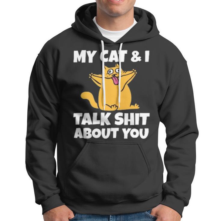 My Cat And I Talk Shit About You 310 Shirt Hoodie