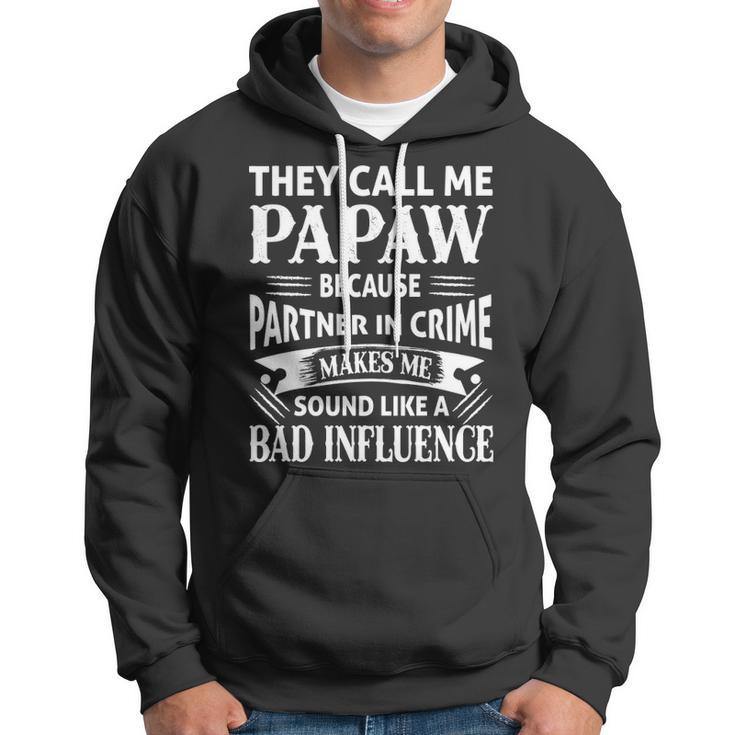 Papaw Grandpa Gift They Call Me Papaw Because Partner In Crime Makes Me Sound Like A Bad Influence Hoodie