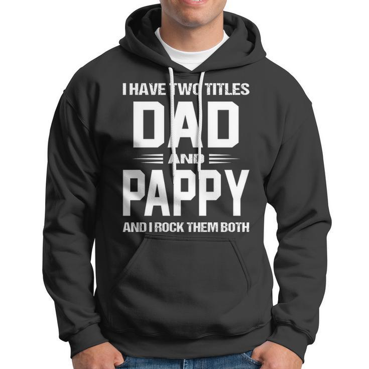 Pappy Grandpa Gift I Have Two Titles Dad And Pappy Hoodie