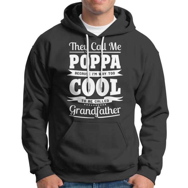 Poppa Grandpa Gift Im Called Poppa Because Im Too Cool To Be Called Grandfather Hoodie