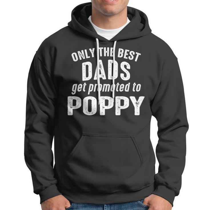 Poppy Grandpa Gift Only The Best Dads Get Promoted To Poppy Hoodie