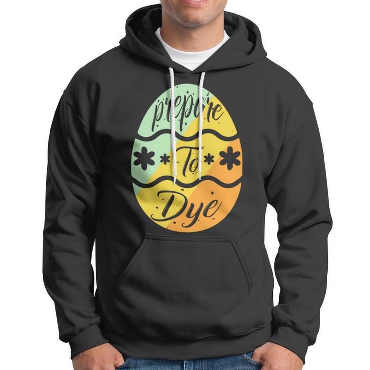 Prepare To Dye Easter Eggs Easter Day Hoodie