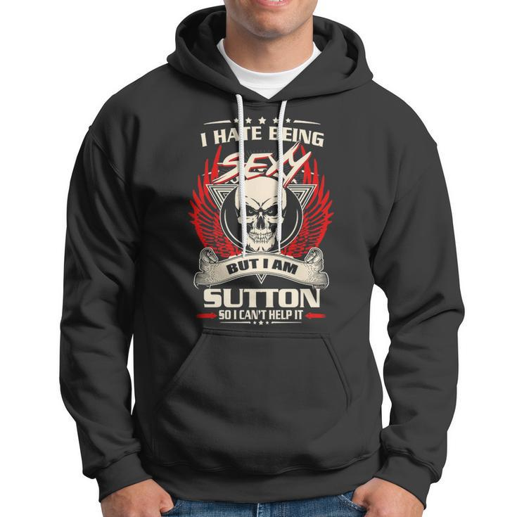 Sutton Name Gift I Hate Being Sexy But I Am Sutton Hoodie