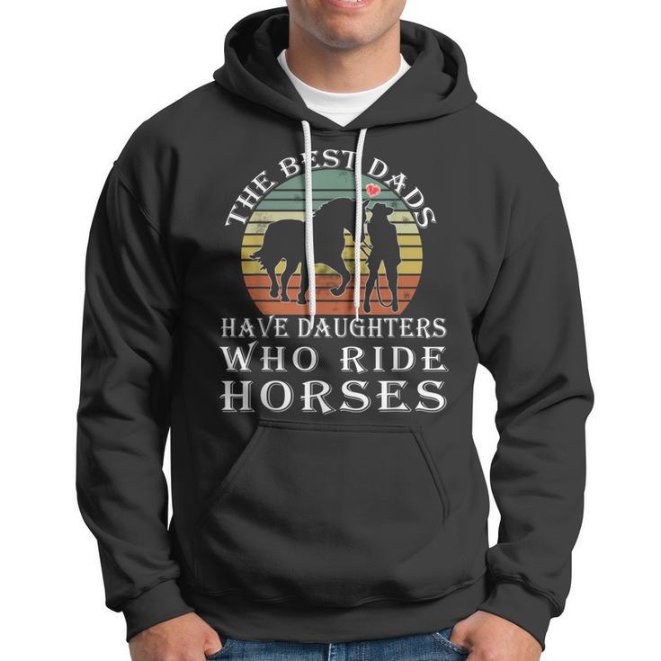 The Best Dads Have Daughters Who Ride Horses Fathers Day Hoodie