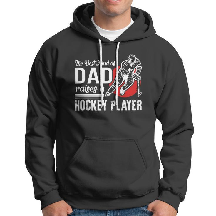 The Best Kind Of Dad Raises A Hockey Player Ice Hockey Team Sports Hoodie