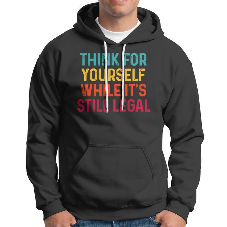 Think For Yourself While Its Still Legal Hoodie