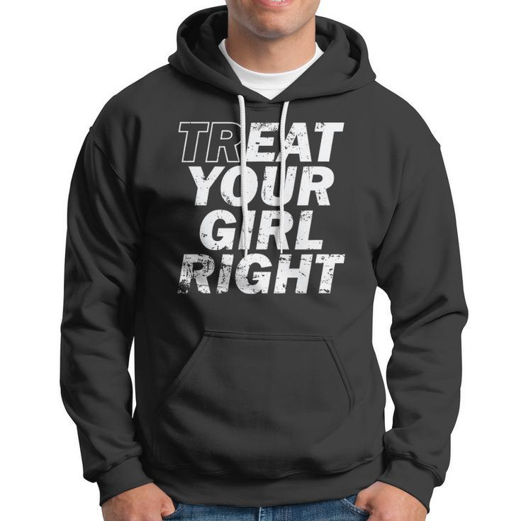 Treat Your Girl Right Fathers Day Hoodie