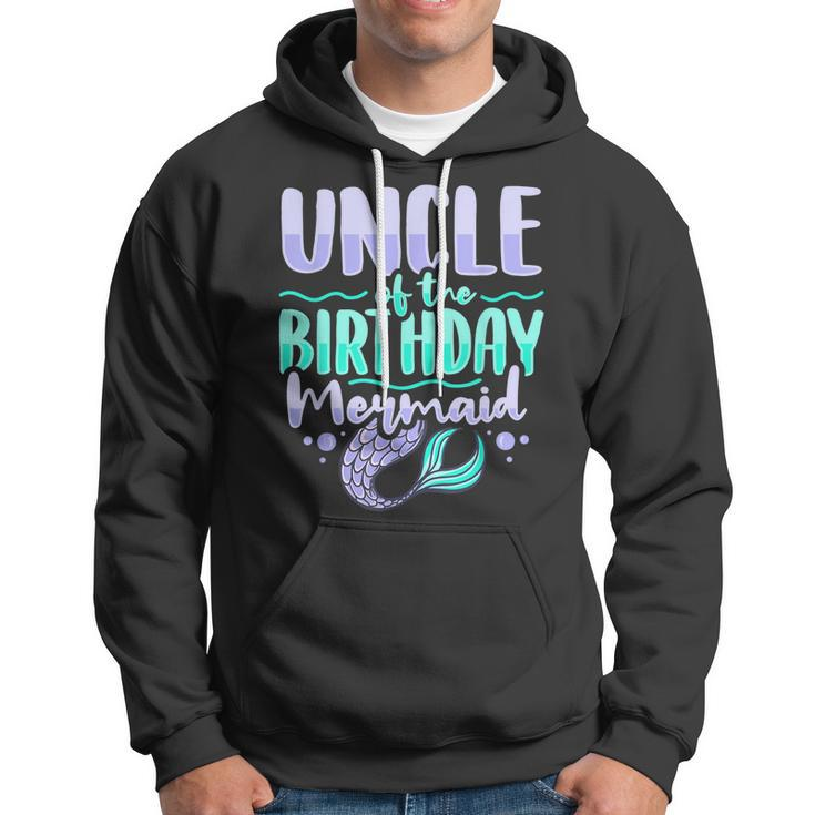Uncle Of The Birthday Mermaid Design For A Mermaid Uncle Hoodie