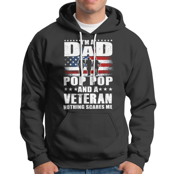 Veteran I Am A Dad A Pop Pop And A Veteran Fathers Day 544 Navy Soldier Army Military Hoodie