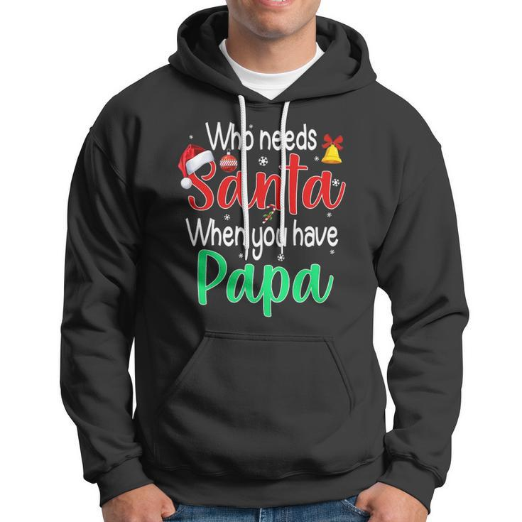 Who Needs Santa When You Have Papa Christmas Gift Hoodie