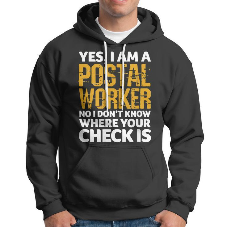 Yes I’M A Postal Worker No I Don’T Know Where Your Check Is Hoodie