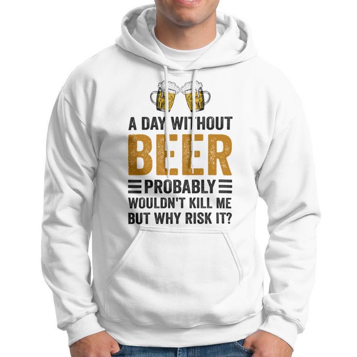 A Day Without Beer Why Risk It Funny Saying Beer Lover Drinker Hoodie