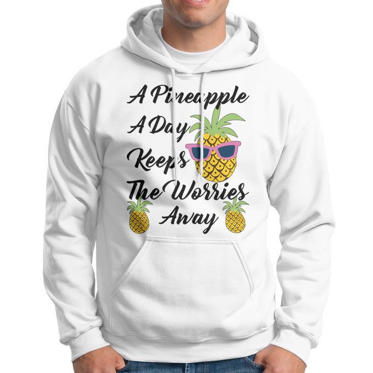 A Pineapple A Day Keeps The Worries Away Funny Pineapple Gift Pineapple Lover Hoodie