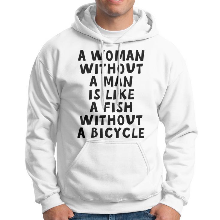 A Woman Without A Man Is Like A Fish Without A Bicycle Hoodie