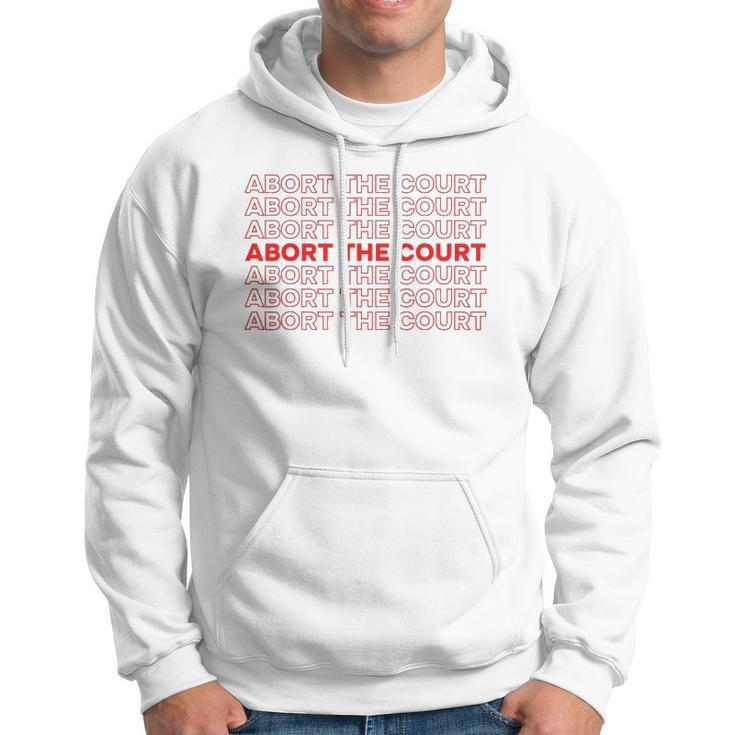 Abort The Court Pro Choice Feminist Abortion Rights Feminism Hoodie