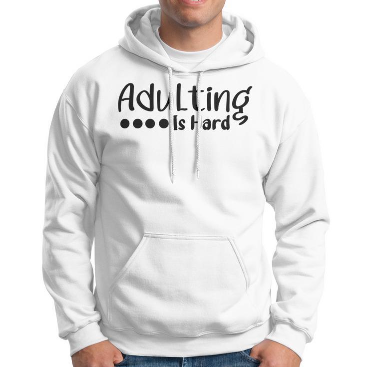 Adulting Is Hard Hoodie