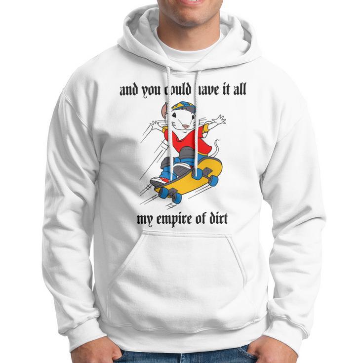 And You Could Have It All My Empire Of Dirt Hoodie