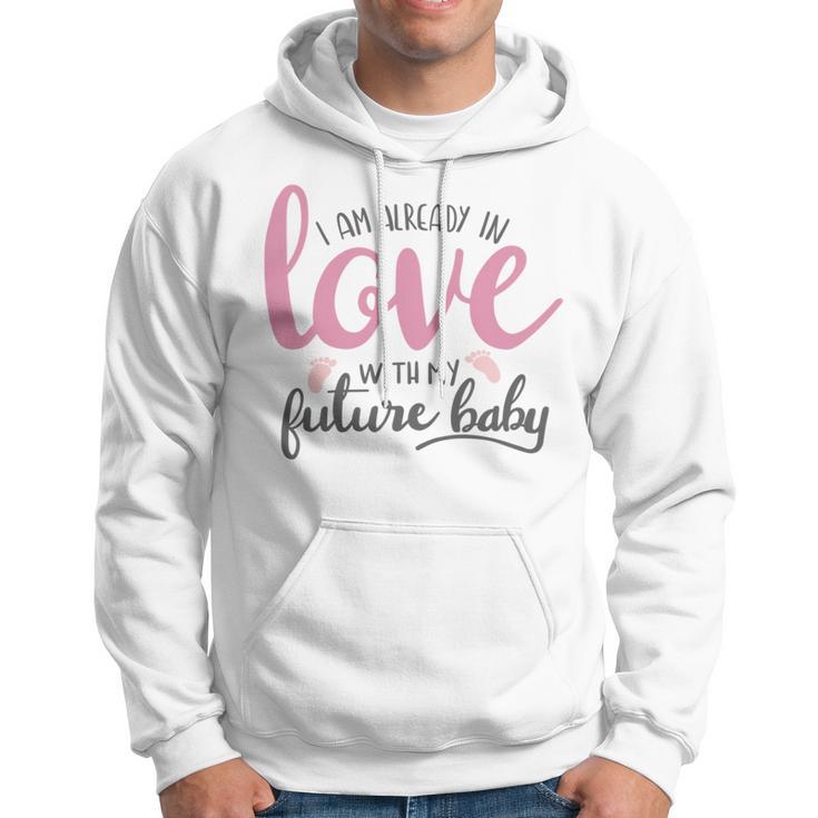 Baby Shower Text Design I Am Already In Love With My Future Baby Hoodie