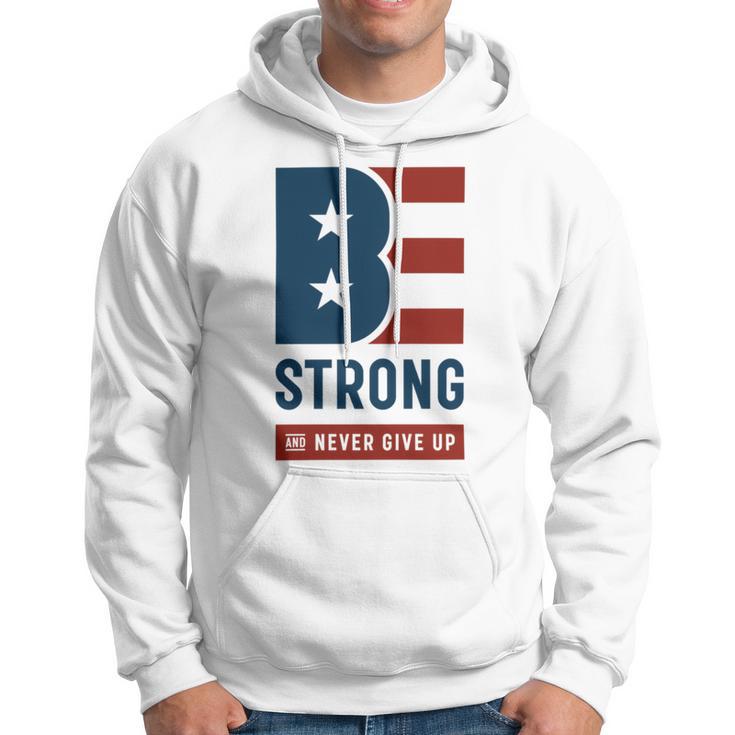 Be Strong And Never Give Up Tshirt American Tshirt United State Of America Hoodie