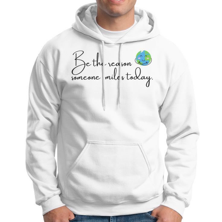 Be The Reason Someone Smiles Today Cute Happy Earth Hoodie