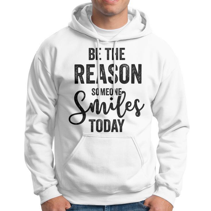 Be The Reason Someone Smiles Today Inspirational Saying Hoodie