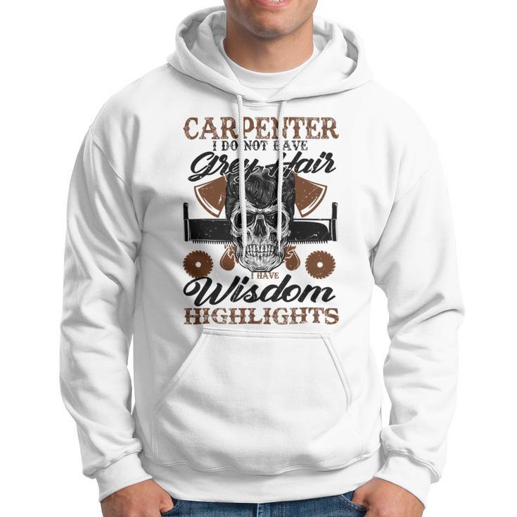 Carpenter I Do Not Have Grey Hair 289 Shirt Hoodie