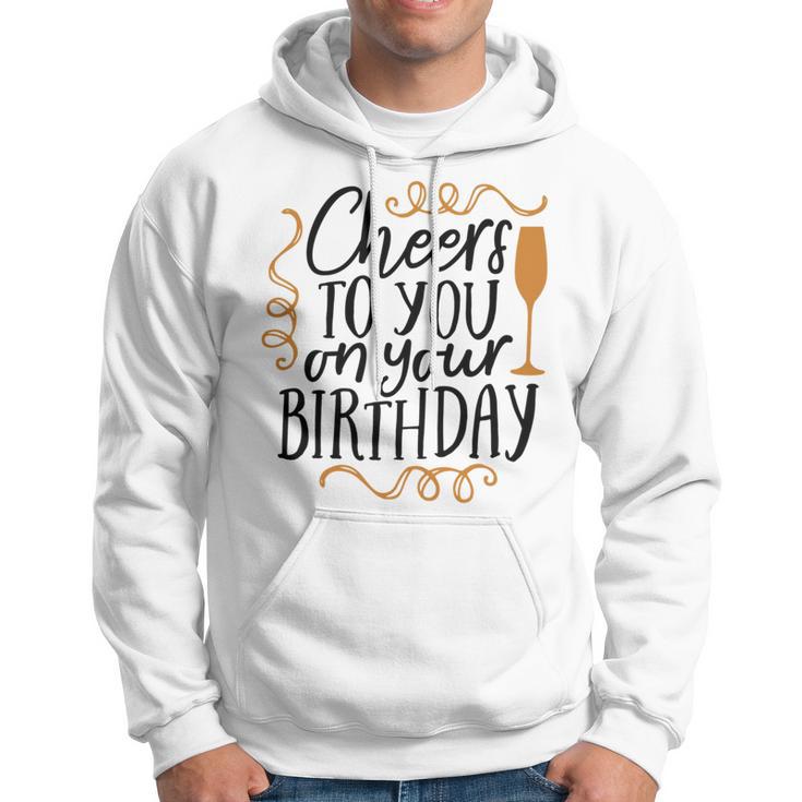 Cheers To You On Your Birthday Hoodie