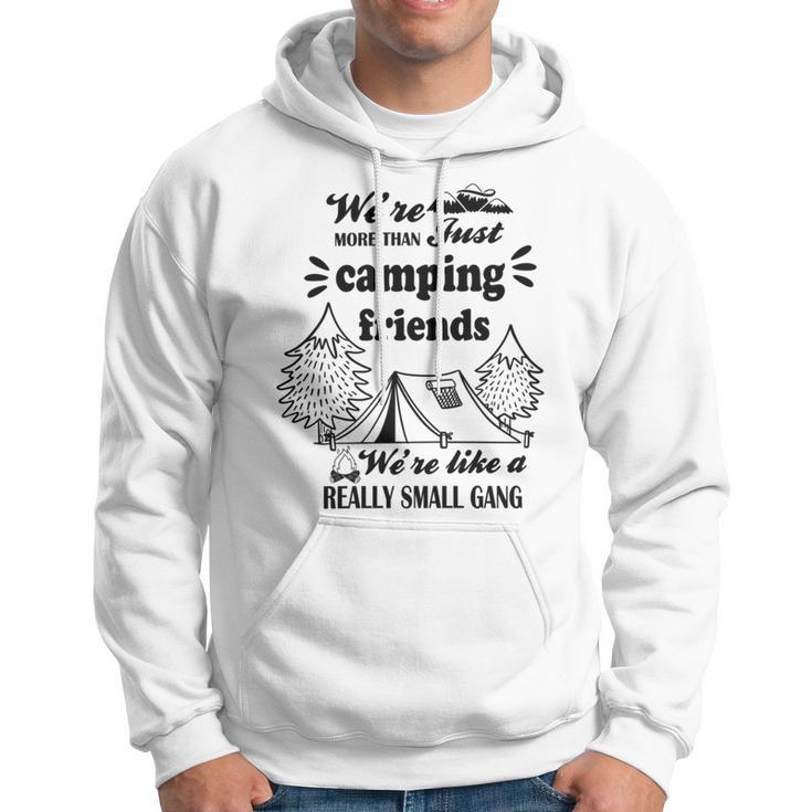 Cute Gift For Camping Lovers Funny Gift For Friends Were More Than Just Camping Friends Were Like A Really Small Gang Cute Quote Hoodie