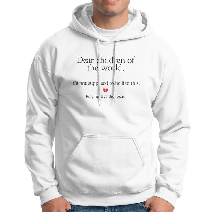 Dear Children Of The World Its Not Supposed To Be Like This Pray For Uvalde Texas Hoodie