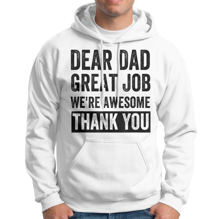 Dear Dad Great Job Were Awesome Thank You Father Quotes Dad Hoodie