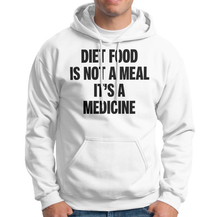 Diet Food Is Not A Meal Its A Medicine Hoodie