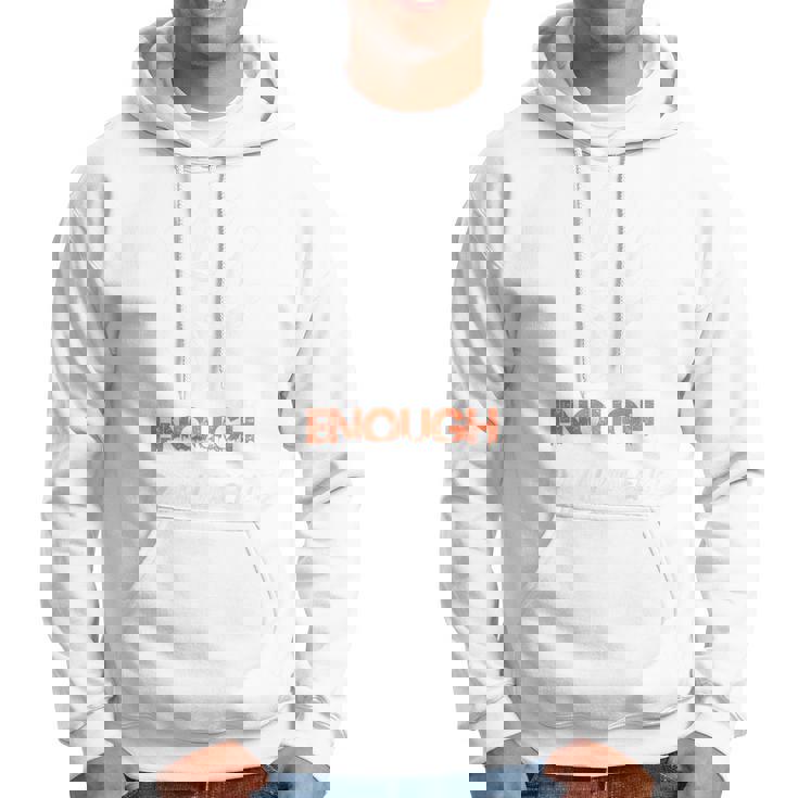 Enough End Gun Violence No Gun Awareness Day Wear Orange Hoodie Enough End Gun Violence No Gun Awareness Day Wear Orange Hoodie