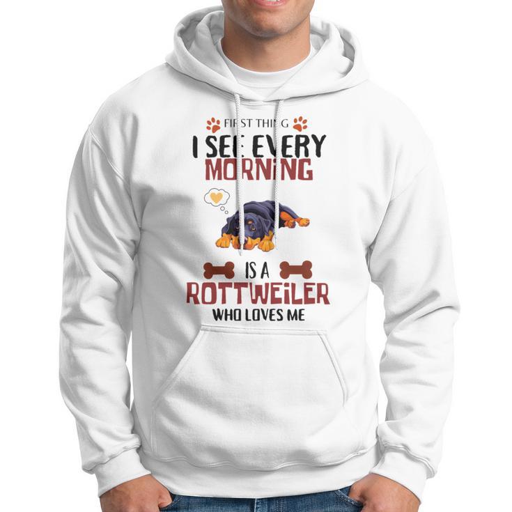 First Thing See Every Morning Is A Rottweiler Who Loves Me Hoodie