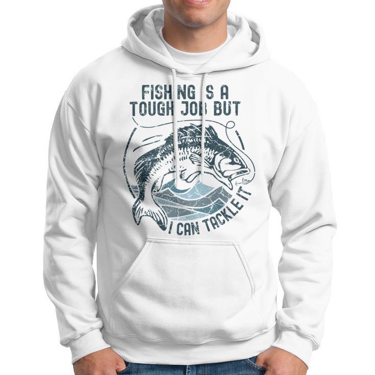 Fishing Is A Tough Job But I Can Tackle It Dad Hoodie