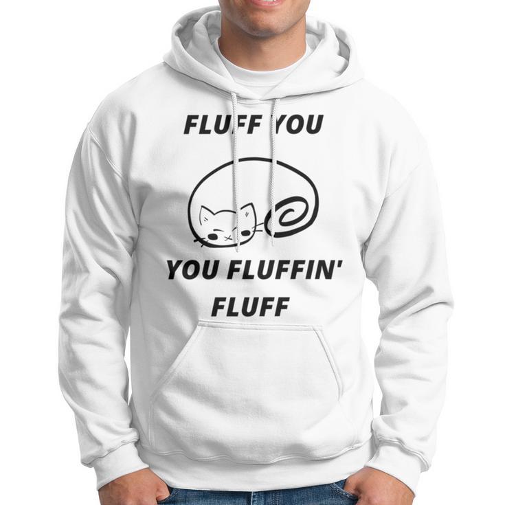 Fluff You You Fluffin Fluff Rude Cat V2 Hoodie