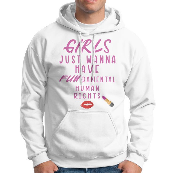 Girls Just Wanna Have Fundamental Human Rights Funny Hoodie