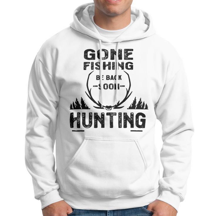 Gone Fishing Be Back Soon Hunting Hoodie