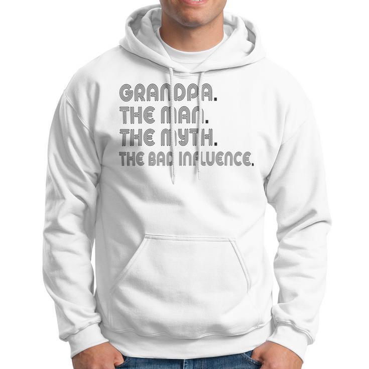 Grandpa The Man The Myth The Bad Influence Hoodie