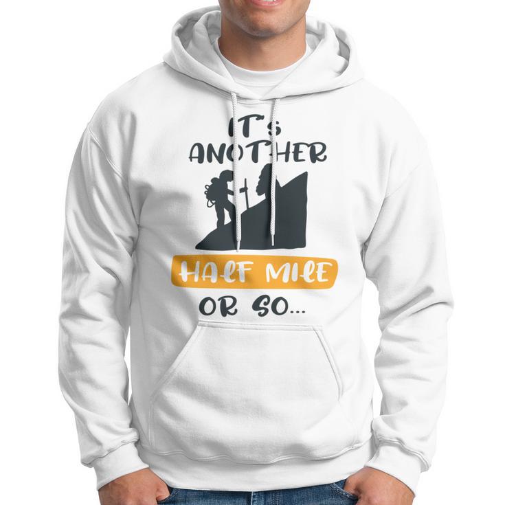 Hiking Its Another Half Mile Or So Gift For Hikers Camping Gift Nature Lover Gift Adventure Lover V2 Hoodie