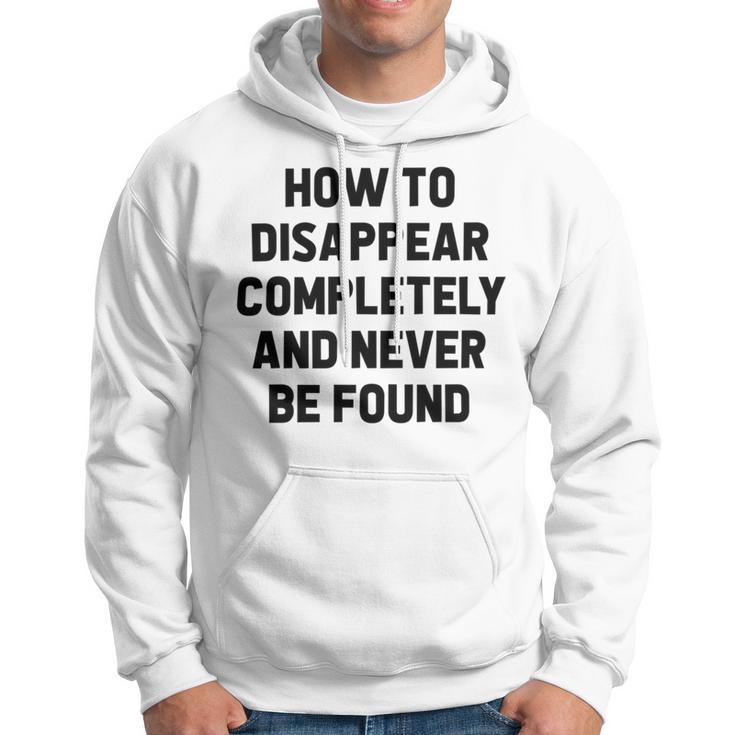 How To Disappear Completely And Never Be Found Hoodie