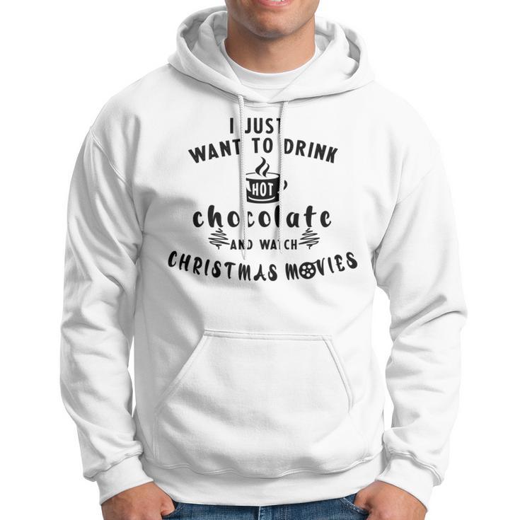 I Just Want To Drink Hot Chocolate And Watch Christmas Movies Hoodie